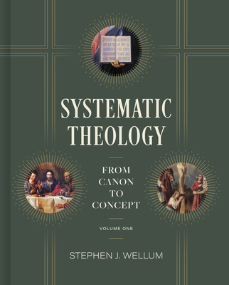 Systematic Theology, Volume 1: From Canon to Concept Volume 1 - Stephen J. Wellum