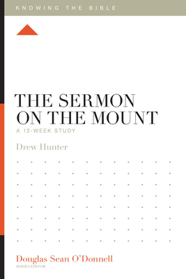 The Sermon on the Mount: A 12-Week Study - Drew Hunter