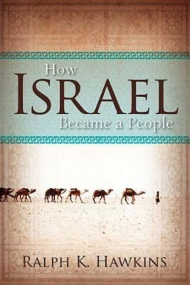 How Israel Became a People - Ralph K. Hawkins