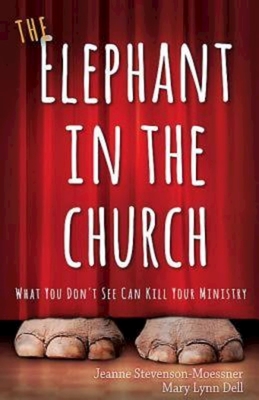 The Elephant in the Church: What You Don't See Can Kill Your Ministry - Jeanne Stevenson-moessner
