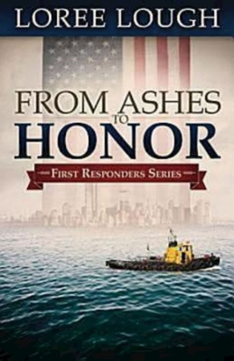 From Ashes to Honor: First Responders Book #1 - Loree Lough