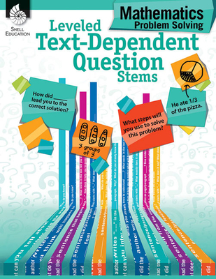 Leveled Text-Dependent Question Stems: Mathematics Problem Solving: Mathematics Problem Solving - Lisa M. Sill