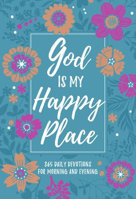 God Is My Happy Place: Morning & Evening Devotional - Broadstreet Publishing Group Llc