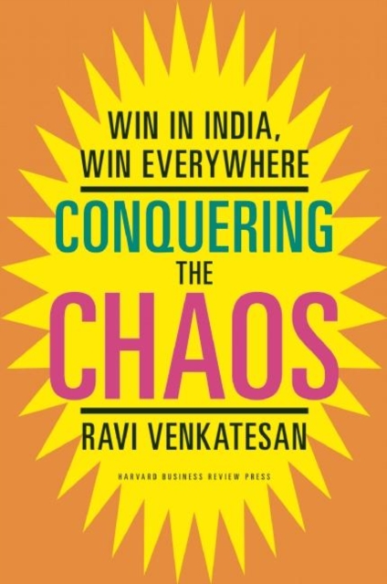 Conquering the Chaos: Win in India, Win Everywhere - Ravi Venkatesan