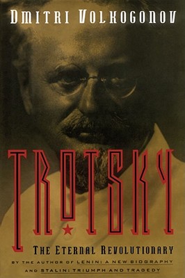 Trotsky: The Eternal Revolutionary - Dmitri Volkogonov