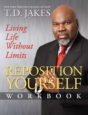 Coperta cărții 'Reposition Yourself Workbook: Living Life Without Limits - T. D. Jakes'