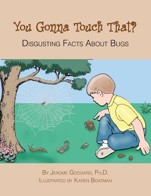 You Gonna Touch That?: Disgusting Facts About Bugs - Jerome Goddard