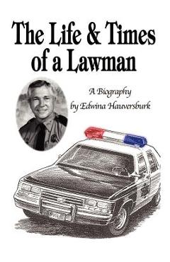 Coperta cărții 'The Life & Times of a Lawman: A Biography - Edwina Hauversburk'