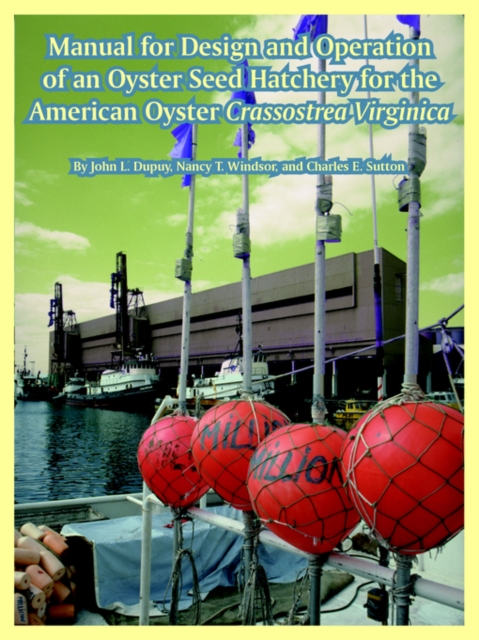 Manual for Design and Operation of an Oyster Seed Hatchery for the American Oyster Crassostrea Virginica - John L. Dupuy