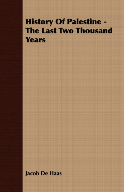 History Of Palestine - The Last Two Thousand Years - Jacob De Haas