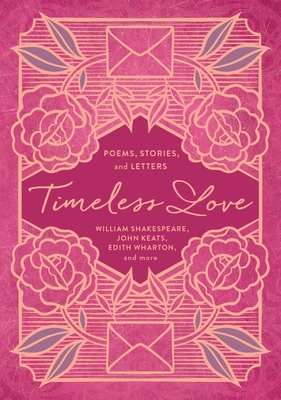Timeless Love: Poems, Stories, and Letters - William Shakespeare