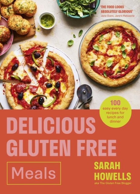 Delicious Gluten Free Meals: 100 Easy Everyday Recipes for Lunch and Dinner - Sarah Howells