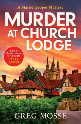 Murder at Church Lodge: The First in an Absolutely Gripping New Small Village Cosy Crime Series - Greg Mosse