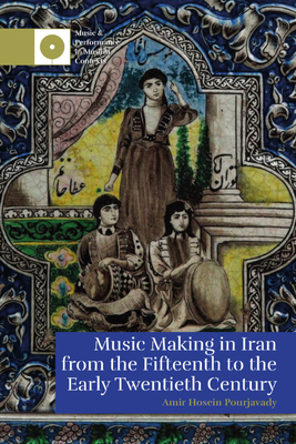 Music Making in Iran from the 15th to the Early 20th Century - Amir Hosein Pourjavady