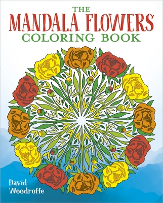 The Mandala Flowers Coloring Book - David Woodroffe