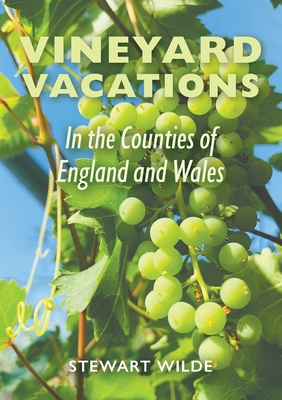 Vineyard Vacations - In The Counties of England and Wales - Stewart Wilde
