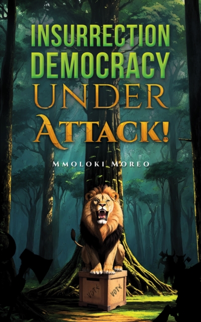 Insurrection-Democracy Under Attack! - Mmoloki Moreo