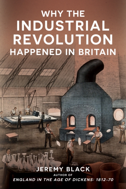 Why the Industrial Revolution Happened in Britain - Jeremy Black