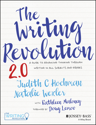 The Writing Revolution: A Guide to Advancing Thinking Through Writing in All Subjects and Grades - Judith C. Hochman