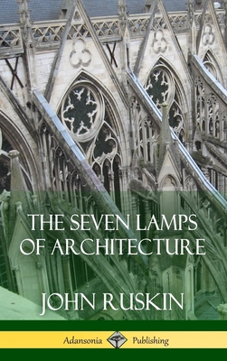 Coperta cărții 'The Seven Lamps of Architecture (Hardcover) - John Ruskin'