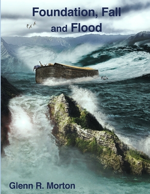 Foundation, Fall and Flood - Glenn R. Morton