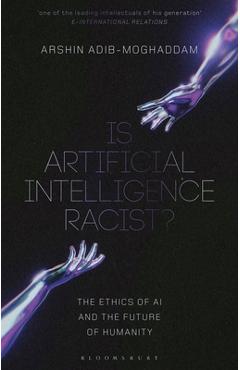 Coperta cărții 'Is Artificial Intelligence Racist?: The Ethics of AI and the Future of Humanity - Arshin Adib-moghaddam'