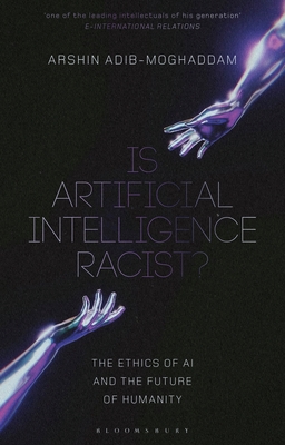 Coperta cărții 'Is Artificial Intelligence Racist?: The Ethics of AI and the Future of Humanity - Arshin Adib-moghaddam'