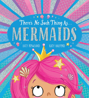 There's No Such Thing As... Mermaids - Lucy Rowland