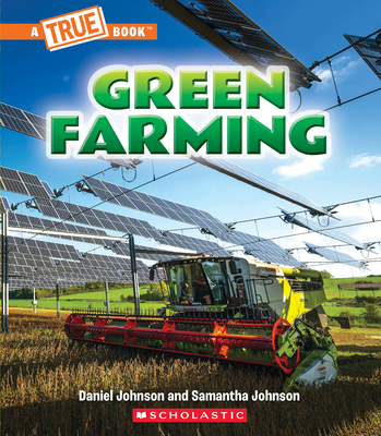 Green Farming (a True Book: A Green Future) - Daniel Johnson