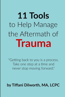 11 Tools to Help Manage the Aftermath of Trauma - Tiffani Dilworth