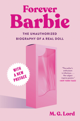 Forever Barbie: The Unauthorized Biography of a Real Doll - M. G. Lord