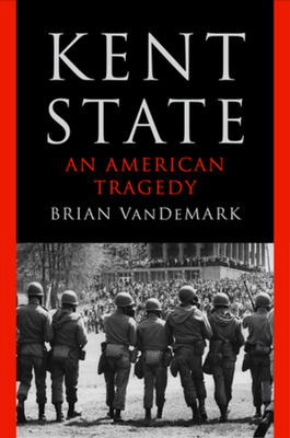 Kent State: An American Tragedy - Brian Vandemark