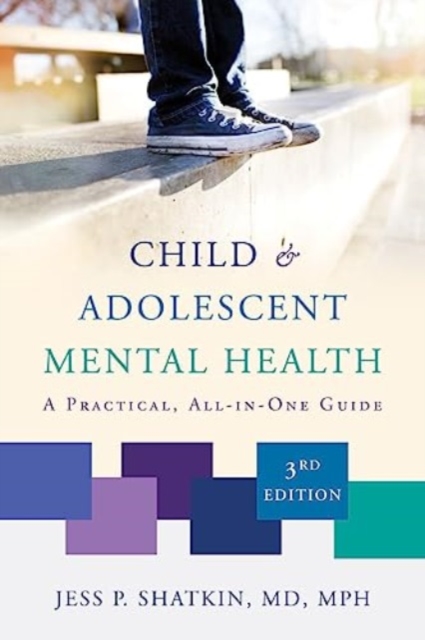 Child & Adolescent Mental Health: A Practical, All-In-One Guide - Jess P. Shatkin