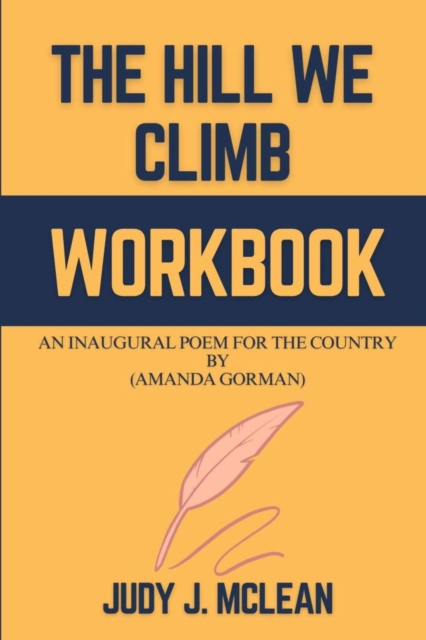 The Hill We Climb Workbook: An Inaugural Poem for the Country By (Amanda Gorman) - Judy J. Mclean