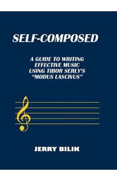 Coperta cărții 'Self-Composed: A Guide to Writing Effective Music using Tibor Serly's 