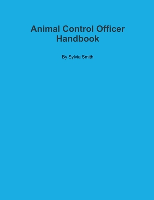Animal Control Officer Handbook - Sylvia Smith