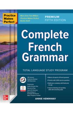 Practice Makes Perfect: Complete French Grammar, Premium Fifth Edition - Annie Heminway