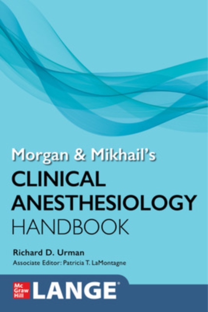 Morgan and Mikhail's Clinical Anesthesiology Handbook - Richard Urman