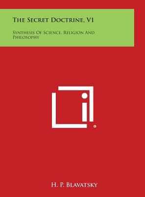 The Secret Doctrine, V1: Synthesis of Science, Religion and Philosophy - H. P. Blavatsky
