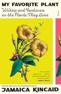 My Favorite Plant: Writers and Gardeners on the Plants They Love - Jamaica Kincaid