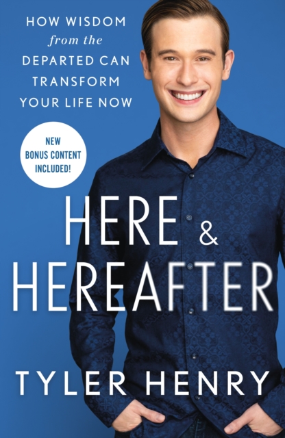 Here & Hereafter: How Wisdom from the Departed Can Transform Your Life Now - Tyler Henry
