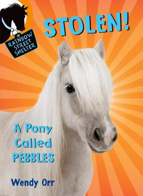 STOLEN! A Pony Called Pebbles - Wendy Orr