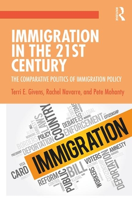 Immigration in the 21st Century: The Comparative Politics of Immigration Policy - Terri Givens