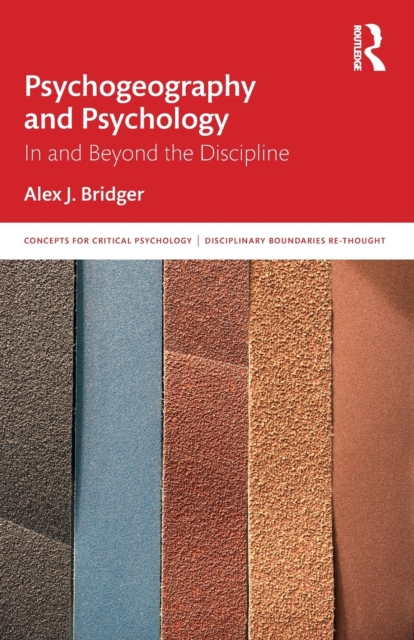 Psychogeography and Psychology: In and Beyond the Discipline - Alex J. Bridger