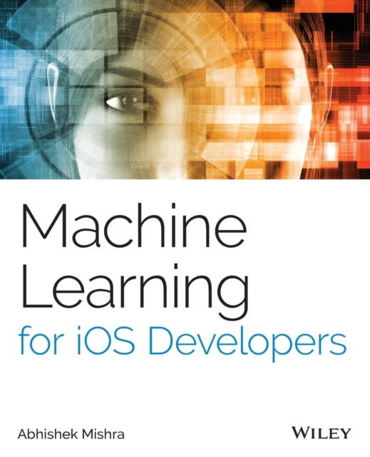 Machine Learning for IOS Developers - Abhishek Mishra