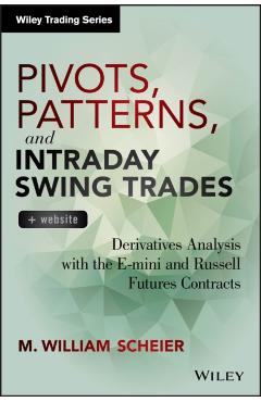 Coperta cărții 'Pivots, Patterns, and Intraday Swing Trades, + Website: Derivatives Analysis with the E-Mini and Russell Futures'