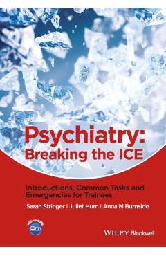 Psychiatry: Breaking the Ice Introductions, Common Tasks, Emergencies for Trainees - Sarah L. Stringer