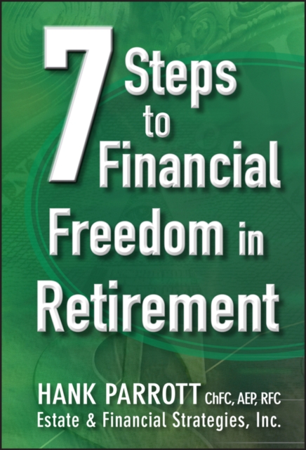 Seven Steps to Financial Freedom in Retirement - Hank Parrot