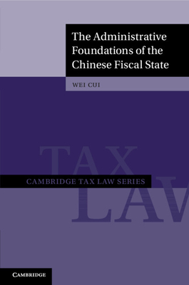 The Administrative Foundations of the Chinese Fiscal State - Wei Cui