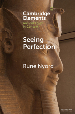 Seeing Perfection: Ancient Egyptian Images Beyond Representation - Rune Nyord